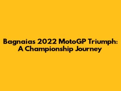 Bagnaia's 2022 MotoGP Triumph: A Championship Journey