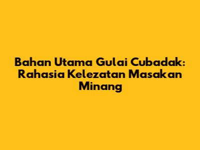 Bahan Utama Gulai Cubadak: Rahasia Kelezatan Masakan Minang