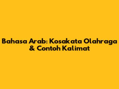 Bahasa Arab: Kosakata Olahraga & Contoh Kalimat