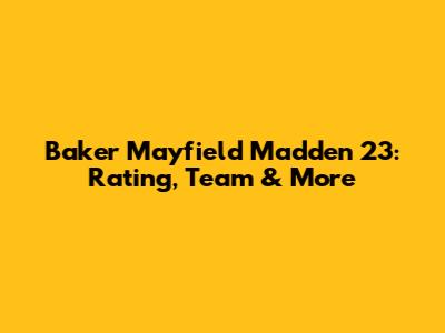 Baker Mayfield Madden 23: Rating, Team & More