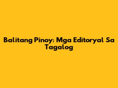 Balitang Pinoy: Mga Editoryal Sa Tagalog