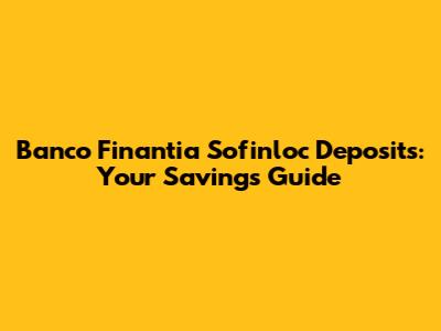 Banco Finantia Sofinloc Deposits: Your Savings Guide