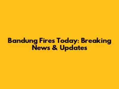 Bandung Fires Today: Breaking News & Updates