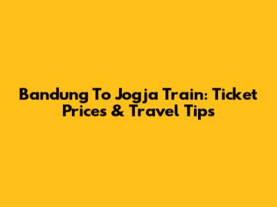 Bandung To Jogja Train: Ticket Prices & Travel Tips