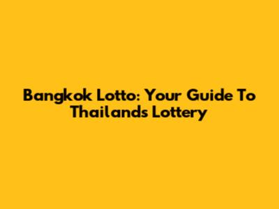 Bangkok Lotto: Your Guide To Thailand's Lottery
