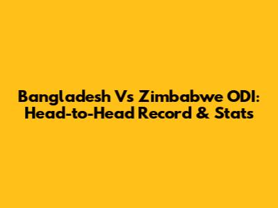 Bangladesh Vs Zimbabwe ODI: Head-to-Head Record & Stats