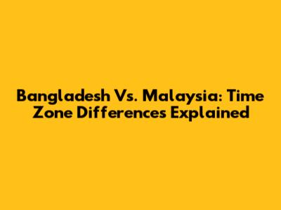 Bangladesh Vs. Malaysia: Time Zone Differences Explained
