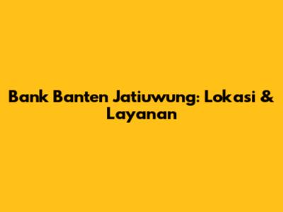Bank Banten Jatiuwung: Lokasi & Layanan