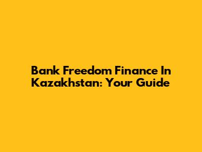 Bank Freedom Finance In Kazakhstan: Your Guide