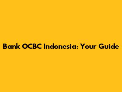 Bank OCBC Indonesia: Your Guide