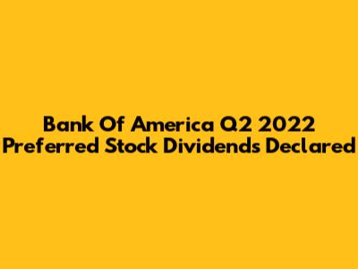 Bank Of America Q2 2022 Preferred Stock Dividends Declared