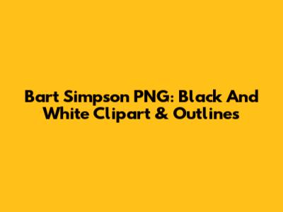 Bart Simpson PNG: Black And White Clipart & Outlines