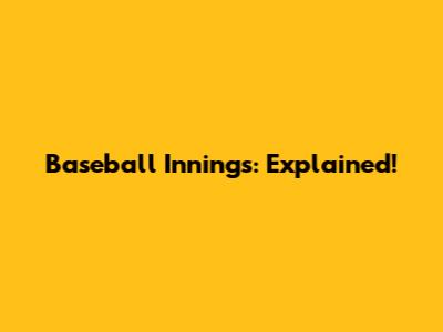 Baseball Innings: Explained!