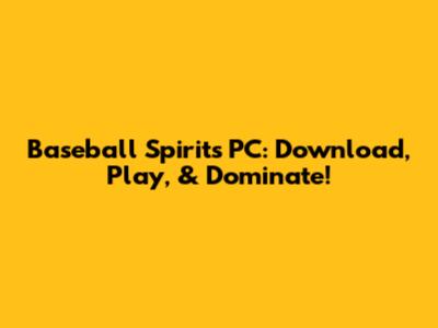 Baseball Spirits PC: Download, Play, & Dominate!