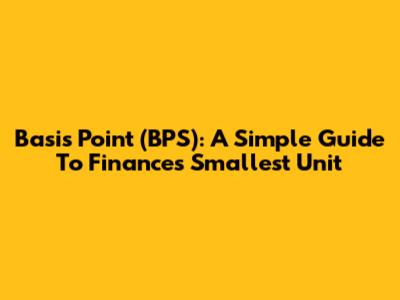 Basis Point (BPS): A Simple Guide To Finance's Smallest Unit