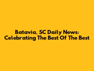 Batavia, SC Daily News: Celebrating The Best Of The Best