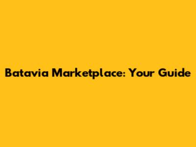 Batavia Marketplace: Your Guide