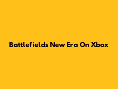 Battlefield's New Era On Xbox