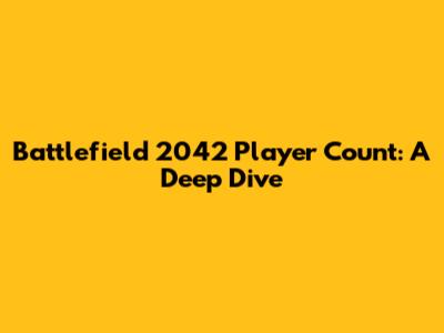 Battlefield 2042 Player Count: A Deep Dive