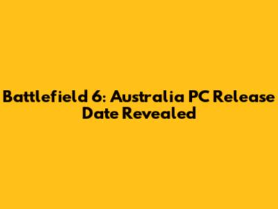 Battlefield 6: Australia PC Release Date Revealed