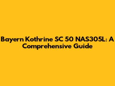 Bayern Kothrine SC 50 NAS305L: A Comprehensive Guide
