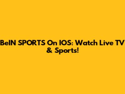 BeIN SPORTS On IOS: Watch Live TV & Sports!