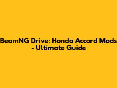BeamNG Drive: Honda Accord Mods - Ultimate Guide