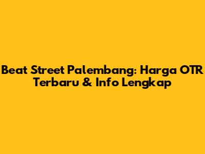 Beat Street Palembang: Harga OTR Terbaru & Info Lengkap