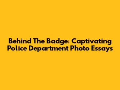 Behind The Badge: Captivating Police Department Photo Essays