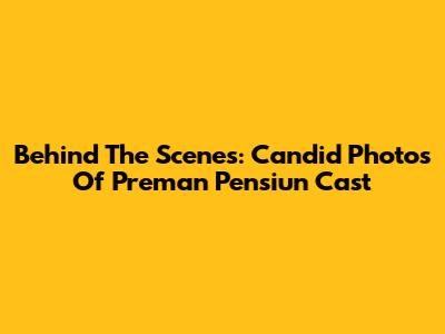 Behind The Scenes: Candid Photos Of Preman Pensiun Cast