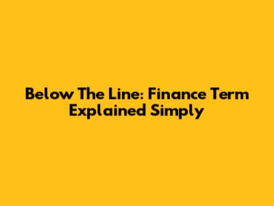 Below The Line: Finance Term Explained Simply