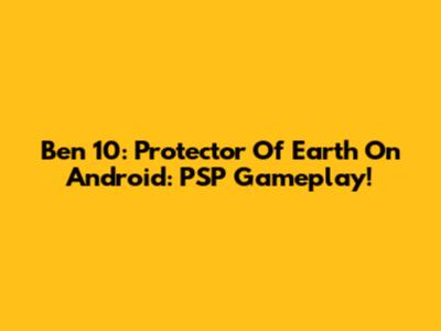 Ben 10: Protector Of Earth On Android: PSP Gameplay!