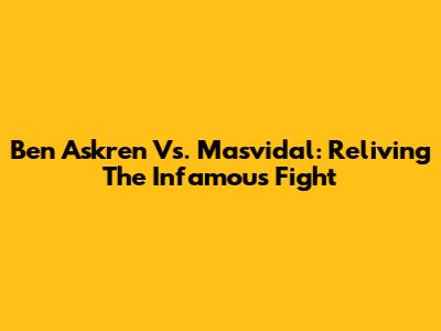 Ben Askren Vs. Masvidal: Reliving The Infamous Fight