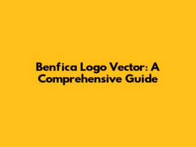Benfica Logo Vector: A Comprehensive Guide