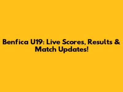 Benfica U19: Live Scores, Results & Match Updates!