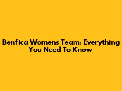 Benfica Women's Team: Everything You Need To Know