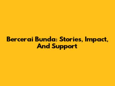 Bercerai Bunda: Stories, Impact, And Support