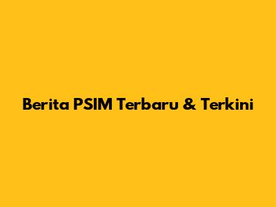 Berita PSIM Terbaru & Terkini
