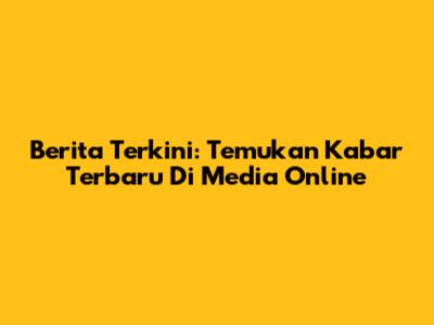 Berita Terkini: Temukan Kabar Terbaru Di Media Online