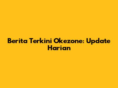 Berita Terkini Okezone: Update Harian
