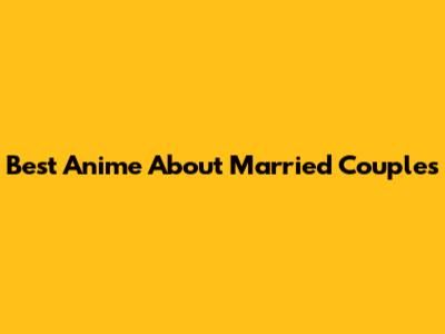 Best Anime About Married Couples