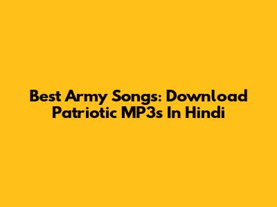 Best Army Songs: Download Patriotic MP3s In Hindi