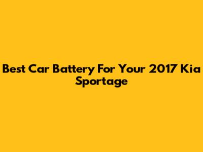 Best Car Battery For Your 2017 Kia Sportage