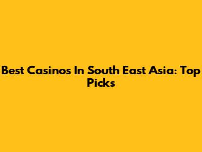 Best Casinos In South East Asia: Top Picks