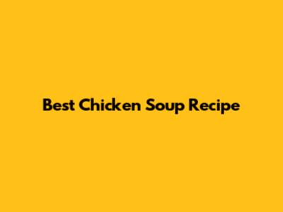 Best Chicken Soup Recipe