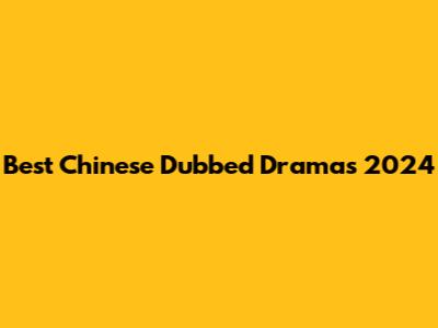 Best Chinese Dubbed Dramas 2024