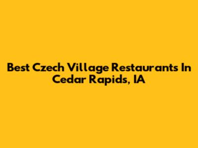 Best Czech Village Restaurants In Cedar Rapids, IA