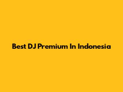 Best DJ Premium In Indonesia