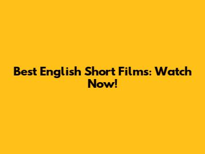 Best English Short Films: Watch Now!