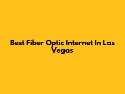 Best Fiber Optic Internet In Las Vegas